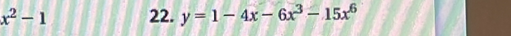 x^2-1 22. y=1-4x-6x^3-15x^6