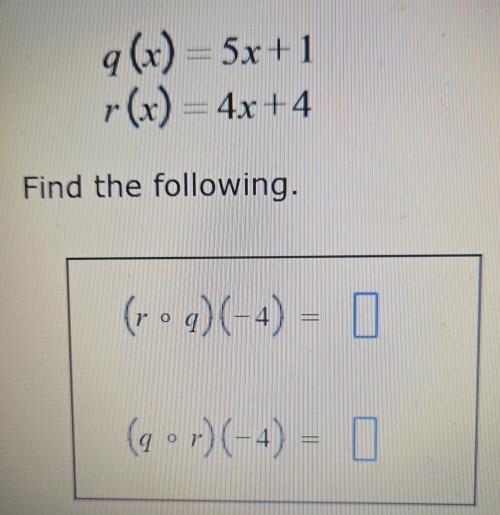 q(x)=5x+1
r(x)=4x+4
Find the following.