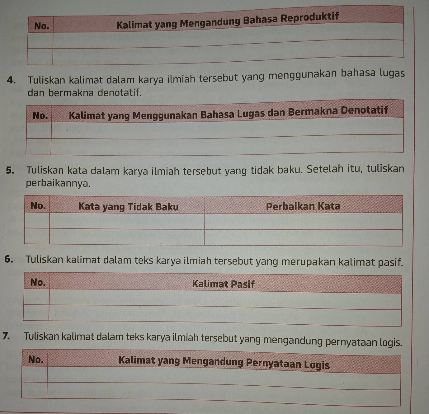 Tuliskan kalimat dalam karya ilmiah tersebut yang menggunakan bahasa lugas 
dan bermakna denotatif. 
5. Tuliskan kata dalam karya ilmiah tersebut yang tidak baku. Setelah itu, tuliskan 
perbaikannya. 
6. Tuliskan kalimat dalam teks karya ilmiah tersebut yang merupakan kalimat pasif. 
7. Tuliskan kalimat dalam teks karya ilmiah tersebut yang mengandung pernyataan logis.