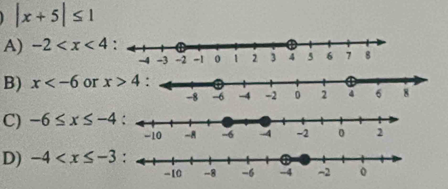 |x+5|≤ 1
A) -2
B) x or
C) -6≤ x≤ -4
D) -4