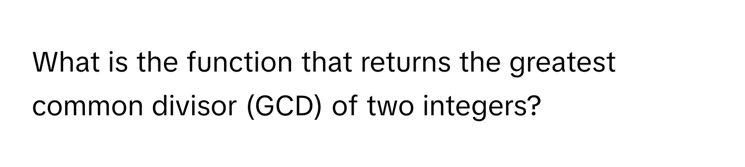 What is the function that returns the greatest common divisor (GCD) of two integers?