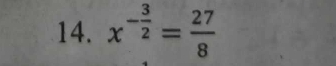 x^(-frac 3)2= 27/8 