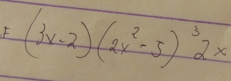 (3x-2)(2x^2-5)^32x