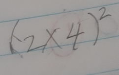 (2* 4)^2