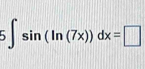 5∈t sin (ln (7x))dx=□