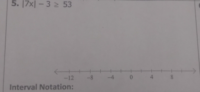 |7x|-3≥ 53
Interval Notation: