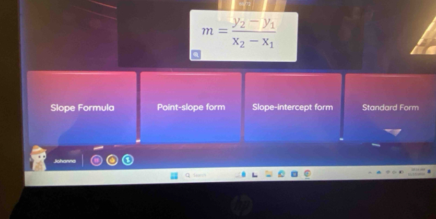 m=frac y_2-y_1x_2-x_1
Slope Formula Point-slope form Slope-intercept form Standard Form
Johanna
Sa