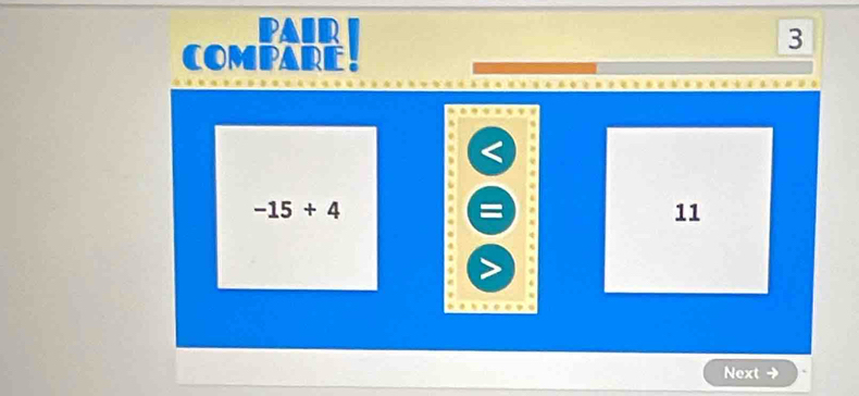 PAIR 
COMPARE!
3
-15+4
11
Next