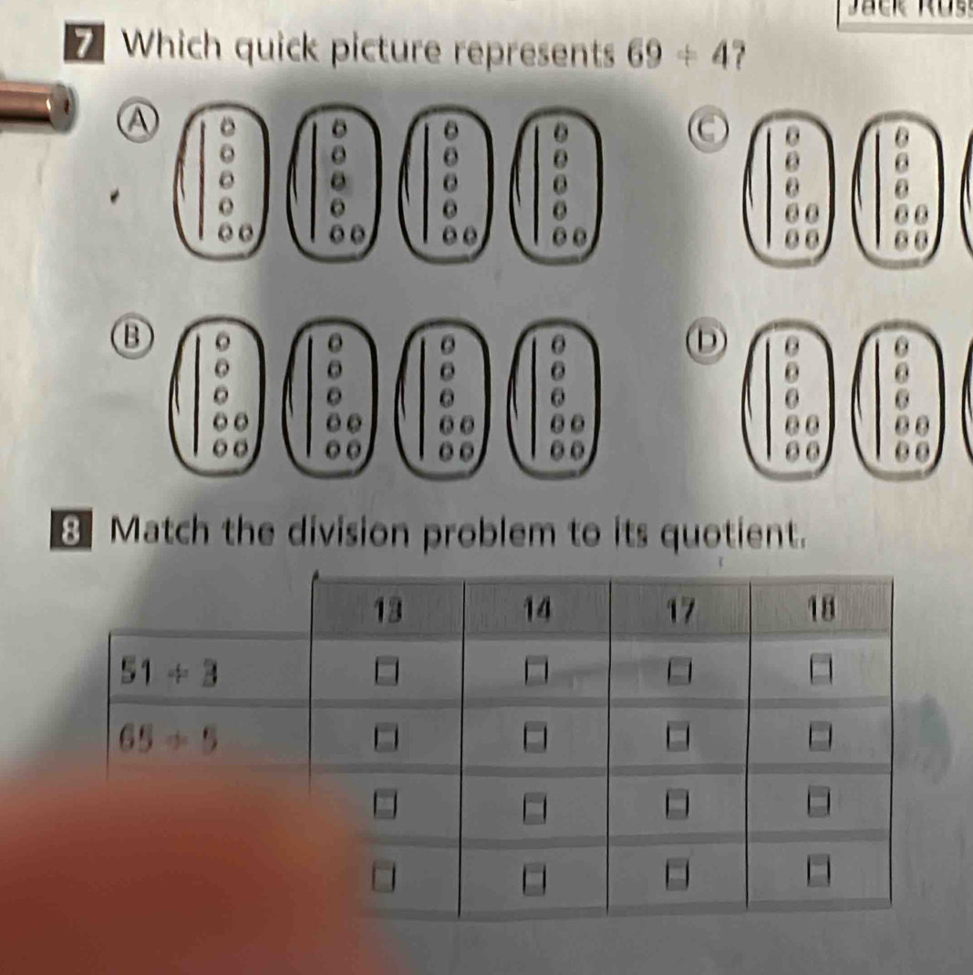 Which quick picture represents 69/ 4 ？  
C
 
D
8 Match the division problem to its quotient.