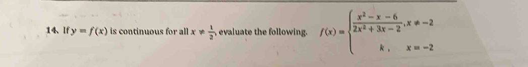 If y=f(x) is continuous for all x!=  1/3  , evaluate the following. f(x)=beginarrayl  (x^2-x-6)/2x^2+3x-2 , x!= -2 k,x=-2endarray.