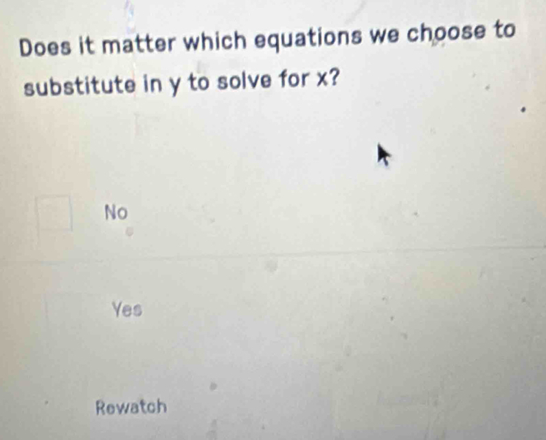 Does it matter which equations we choose to
substitute in y to solve for x?
No
Yes
Rewatch