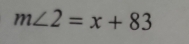 m∠ 2=x+83