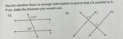 Decide whether there is enough information to prove that j is parallel to k.
If so, state the theorem you would use.
13.
12