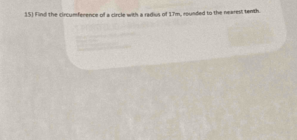 Find the circumference of a circle with a radius of 17m, rounded to the nearest tenth.