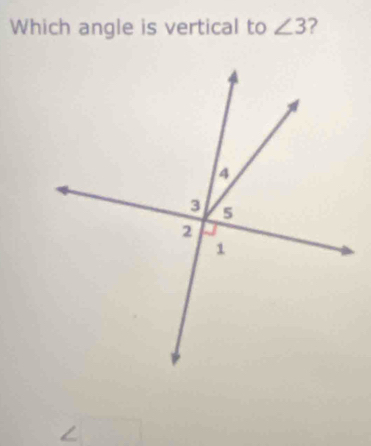 Which angle is vertical to ∠ 3 ? 
I