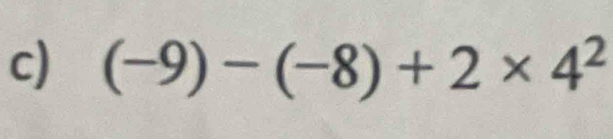 (-9)-(-8)+2* 4^2