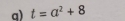 t=a^2+8