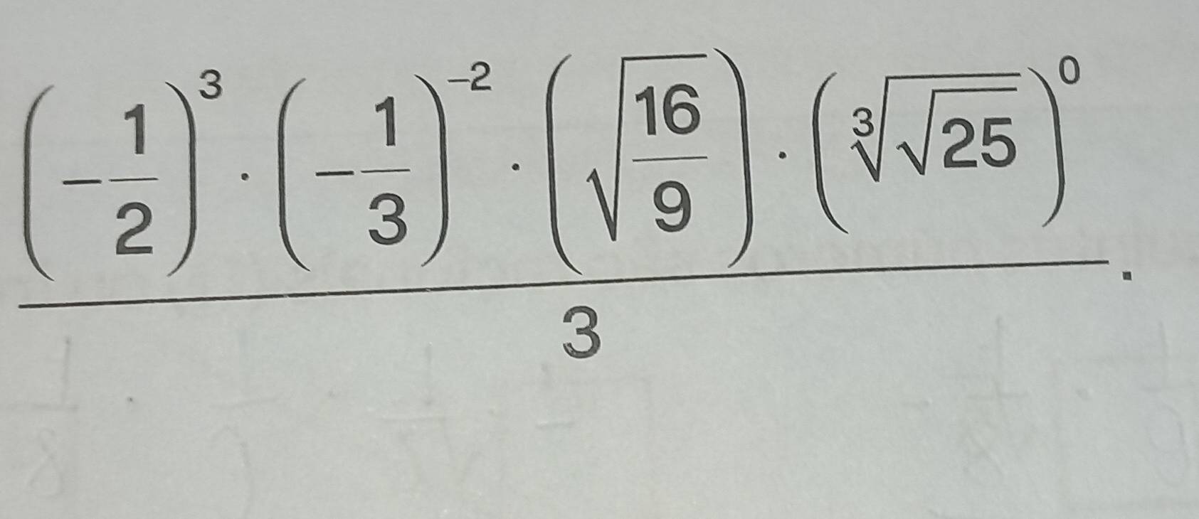 _ (- 1/2 )^3· ( 1/3 )^-2· (sqrt(frac 16)9)· (sqrt[3](sqrt [3]26))^03.