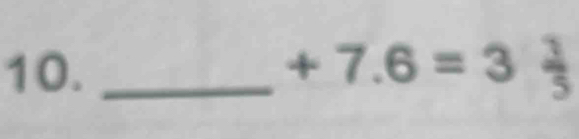 10._
+7.6=3 1/5 