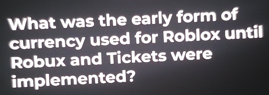 Solved: What was the early form of currency used for Roblox until Robux ...