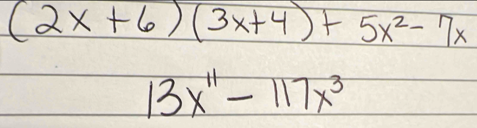 (2x+6)(3x+4)+5x^2-7x
13x^(11)-117x^3