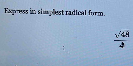 Express in simplest radical form.
 sqrt(48)/4 