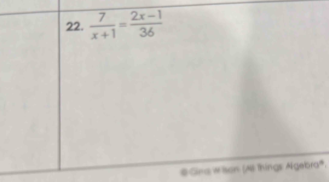  7/x+1 = (2x-1)/36 
# _ W son (All things SJCJ ot f0°