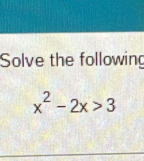 Solve the following
x^2-2x>3