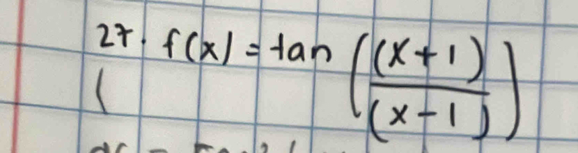 2+ 
( f(x)=tan ( ((x+1))/(x-1) )