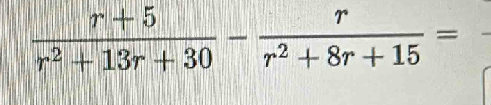  (r+5)/r^2+13r+30 - r/r^2+8r+15 =