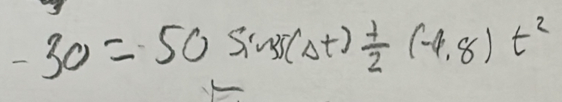 -30=50sin (Delta t) 1/2 (-4.8)t^2