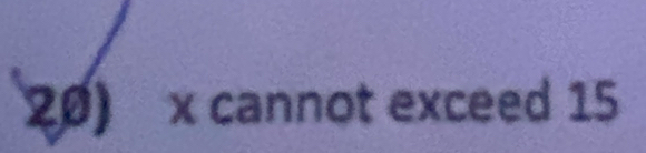 x cannot exceed 15