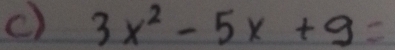 3x^2-5x+9=