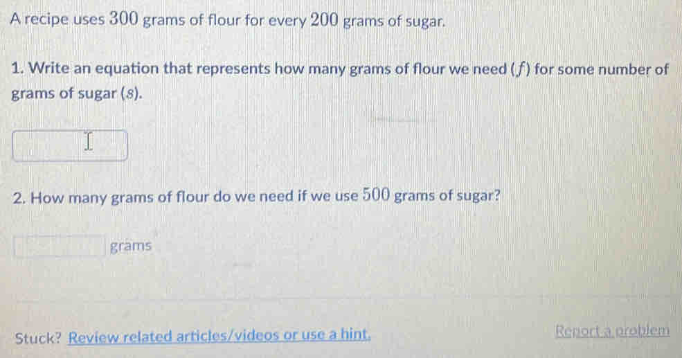 Solved: A recipe uses 300 grams of flour for every 200 grams of sugar ...