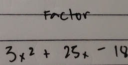 Factor
3x^2+25x-18