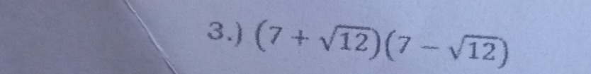 3.) (7+sqrt(12))(7-sqrt(12))