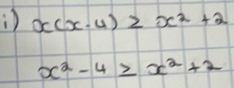 ) x(x· 4)≥ x^2+2
x^2-4≥ x^2+2