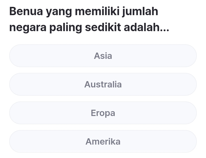 Benua yang memiliki jumlah
negara paling sedikit adalah...
Asia
Australia
Eropa
Amerika