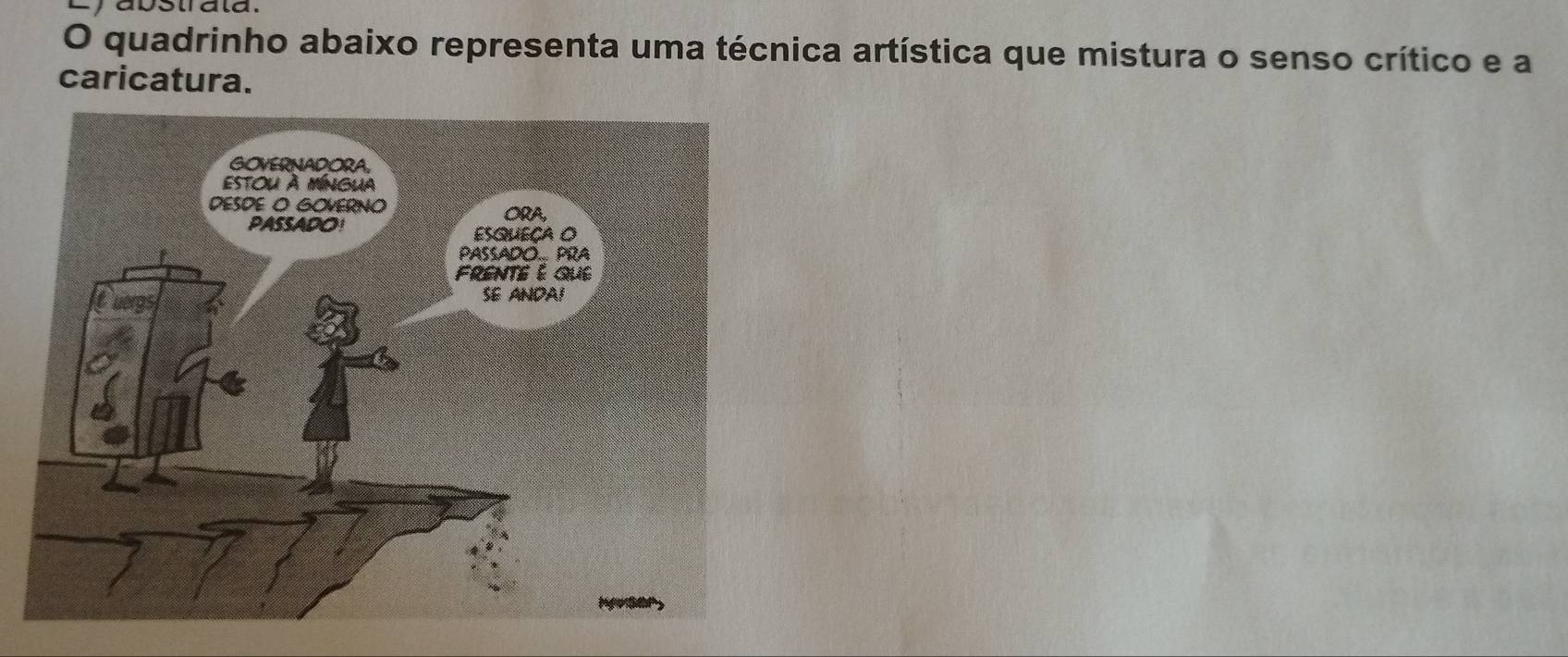 a bstr ala. 
O quadrinho abaixo representa uma técnica artística que mistura o senso crítico e a 
caricatura.