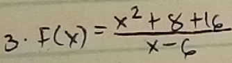 F(x)= (x^2+8+16)/x-6 