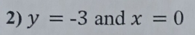 y=-3 and x=0