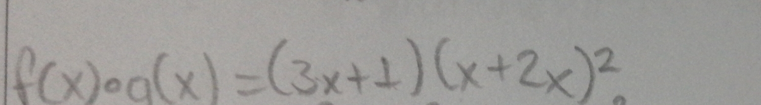 f(x)· g(x)=(3x+1)(x+2x)^2