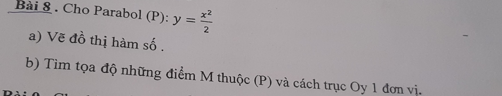 Giải quyết:Cho Parabol (P): y= x^2/2 a) Vẽ đồ thị hàm số . b) Tìm tọa ...