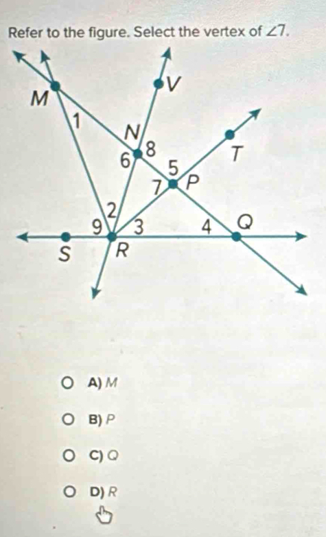 angle 7.
A) M
B) ρ
C) Q
D) R