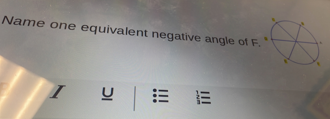 Name one equivalent negative angle of F.
T
u
2