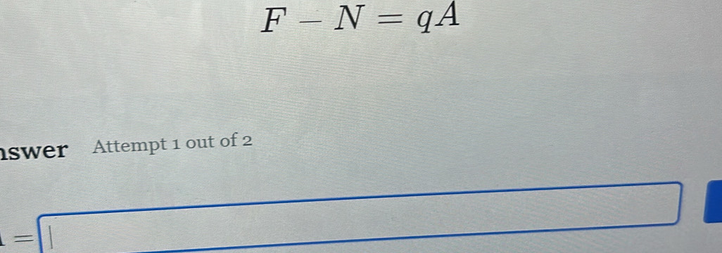 F-N=qA
swer Attempt 1 out of 2 
=□