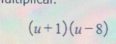 ruruprcan
(u+1)(u-8)