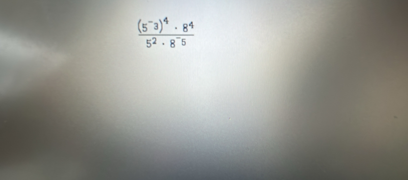 frac (5^-3)^4· 8^45^2· 8^(-5)