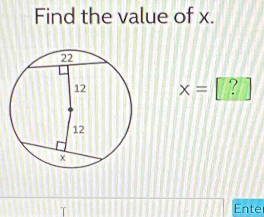 Find the value of x.
x= | ? 
Ente