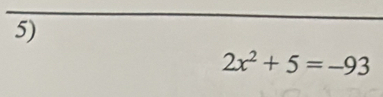 2x^2+5=-93